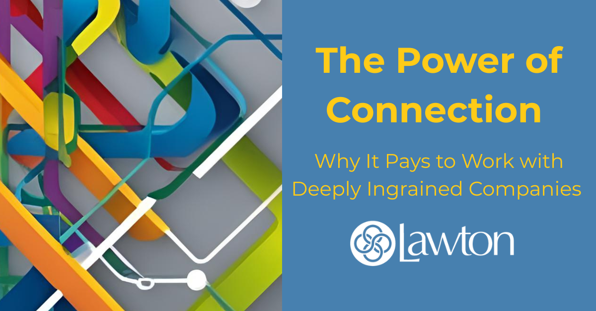 The Power of Connection: Why It Pays to Work with Deeply Ingrained Companies